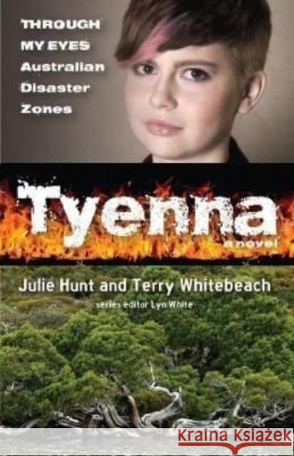 Tyenna: Through My Eyes - Australian Disaster Zones Terry Whitebeach 9781911679325