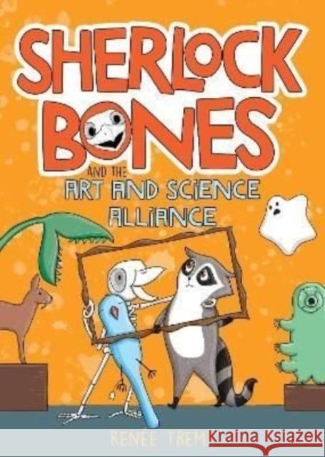 Sherlock Bones and the Art and Science Alliance Renee Treml 9781911679363 Murdoch Books