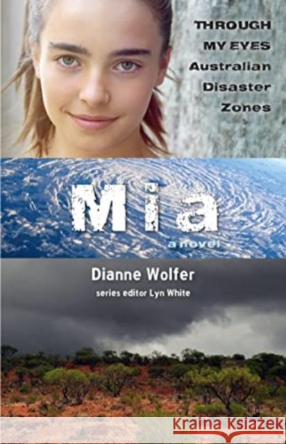 Mia: Through My Eyes - Australian Disaster Zones Dianne Wolfer 9781911679578