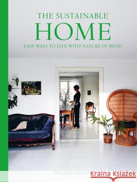 The Sustainable Home: Easy Ways to Live with Nature in Mind Ida Magntorn 9781911682110 HarperCollins Publishers