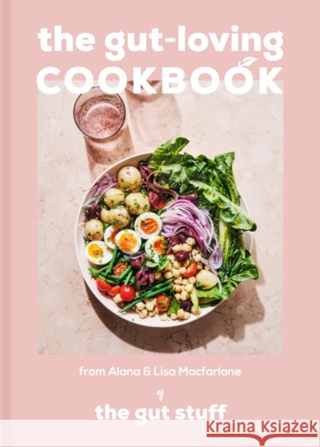 The Gut-loving Cookbook: Over 65 Deliciously Simple, Gut-Friendly Recipes from the Gut Stuff Alana Macfarlane 9781911682141 HarperCollins Publishers