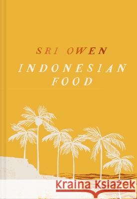 Sri Owen Indonesian Food: The New Edition by Award-Winning Food Writer, with 20 New Recipes on Modern Cooking Sri Owen 9781911682790