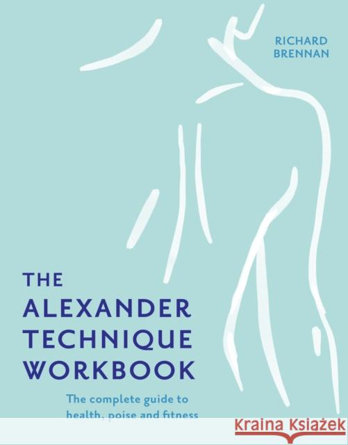 The Alexander Technique Workbook Richard Brennan 9781911682806 HarperCollins Publishers