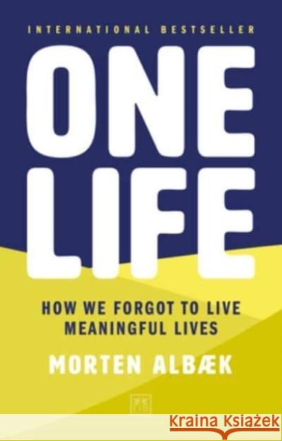 One Life: How we forgot to live meaningful lives Morten Albaek 9781911687047