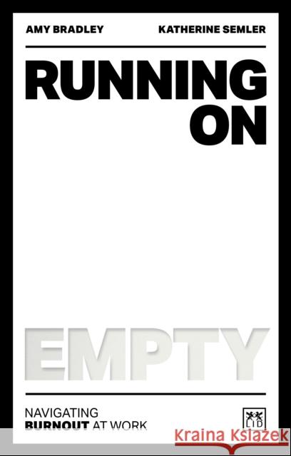 Running on Empty: Navigating the dangers of burnout at work Katherine Semler 9781911687320