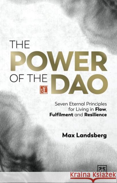 The Power of the Dao: Seven Essential Habits for Living in Flow, Fulfilment and Resilience  9781911687740 LID Publishing