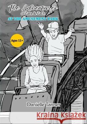 The Adventures of Zara and Zach - At the Amusement Park Danielle Tanner   9781911697688 Kingdom Publishers Ltd