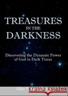 Treasures in the Darkness: Discovering the Dynamic Power of God in Dark Times Alice Wilson-Sharp   9781911697695 Kingdom Publishers Ltd