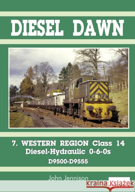 Diesel Part 7 - Western Region Class 14: Diesel-Hydraulic 0-6-0s John Jennison   9781911703310 Mortons Media Group