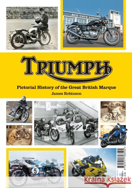 Triumph a Pictorial history of a great british Marque James Robinson 9781911703594