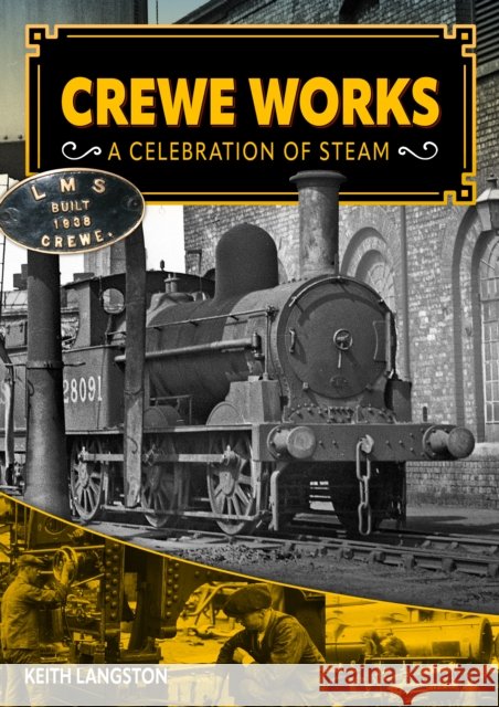 Crewe Works - A Celebration of Steam Keith Langston 9781911704188
