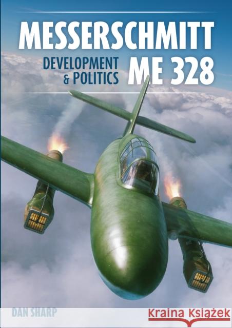 Messerschmitt Me 328 Development & Politics Dan Sharp 9781911704201 Mortons Media Group