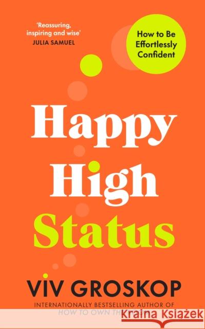 Happy High Status: How to Build an Inner Confidence That Lasts Viv Groskop 9781911709275 Transworld Publishers Ltd