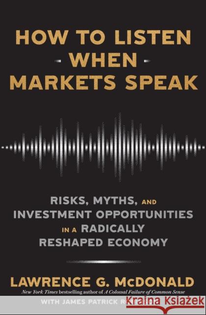 How to Listen When Markets Speak: Risks, Myths and Investment Opportunities in a Radically Reshaped Economy James Robinson 9781911709619 Transworld Publishers Ltd