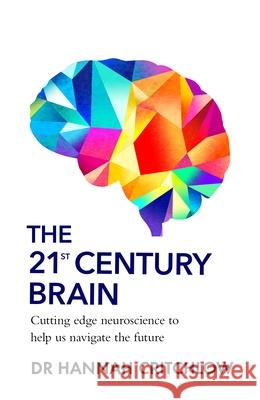 The 21st Century Brain: Cutting edge neuroscience to help us navigate the future Hannah Critchlow 9781911709978 Transworld