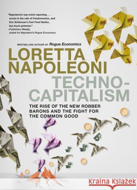 Technocapitalism: The Rise of the New Robber Barons and the Fight for the Common Good Loretta Napoleoni 9781911710097 Seven Stories Press UK