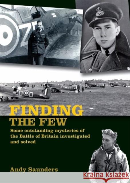 Finding the Few: Some outstanding mysteries of the Battle of Britain investigated and solved Andy Saunders 9781911714026 Grub Street Publishing