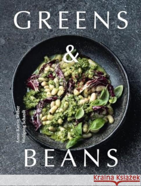 Greens & Beans: Green cuisine with peas, lentils, and beans Anne-Katrin Weber 9781911714194
