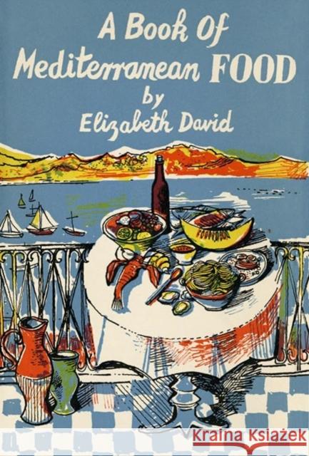 A Book of Mediterranean Food Elizabeth David 9781911714200