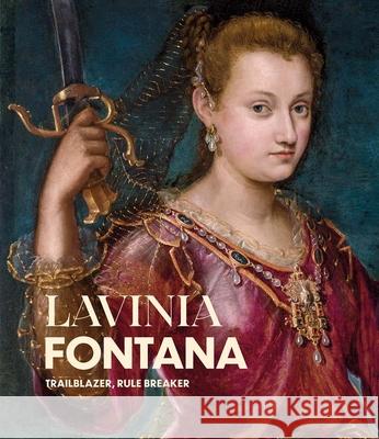 Lavinia Fontana: Trailblazer, Rule Breaker Aoife Brady Babette Bohn Jonquil O'Reilly 9781911716006