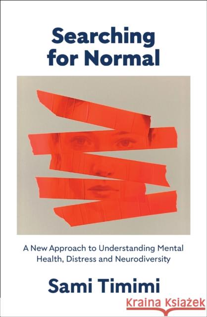 Searching for Normal: A New Approach to Understanding Distress and Neurodiversity Dr Sami Timimi 9781911717126