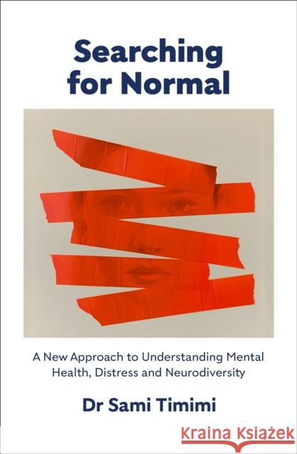 Searching for Normal: A New Approach to Understanding Distress and Neurodiversity Dr Sami Timimi 9781911717133