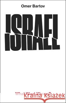 Israel: What Went Wrong? Omer Bartov 9781911717690