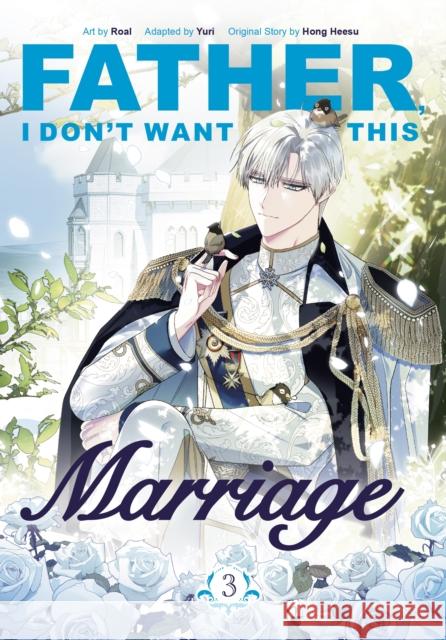 Father, I Don't Want This Marriage, Vol. 3 Yuri 9781911720126