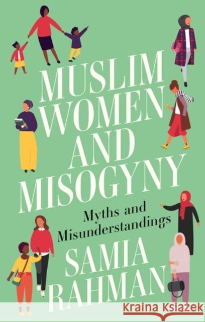 Muslim Women and Misogyny: Myths and Misunderstandings Samia Rahman 9781911723011 C Hurst & Co Publishers Ltd