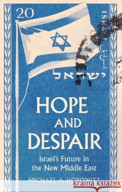 Hope and Despair: Israel's Future in the New Middle East  9781911723196 C Hurst & Co Publishers Ltd