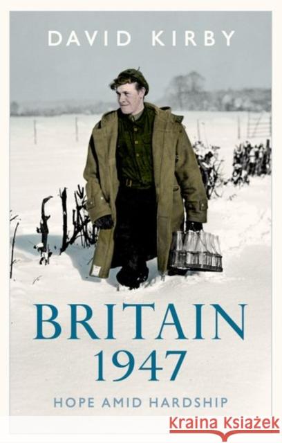 Britain, 1947: Hope Amid Hardship David Kirby 9781911723219