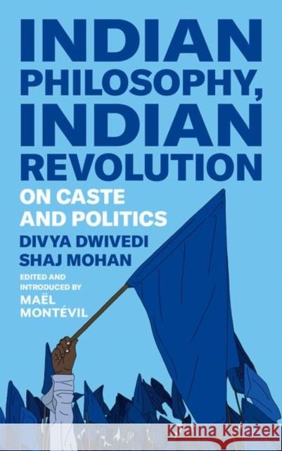 Indian Philosophy, Indian Revolution: On Caste and Politics Shaj Mohan 9781911723233 C Hurst & Co Publishers Ltd