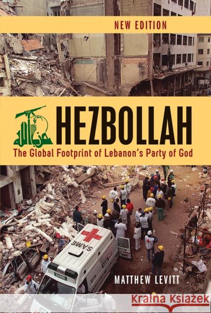 Hezbollah: The Global Footprint of Lebanon's Party of God Matthew Levitt 9781911723431