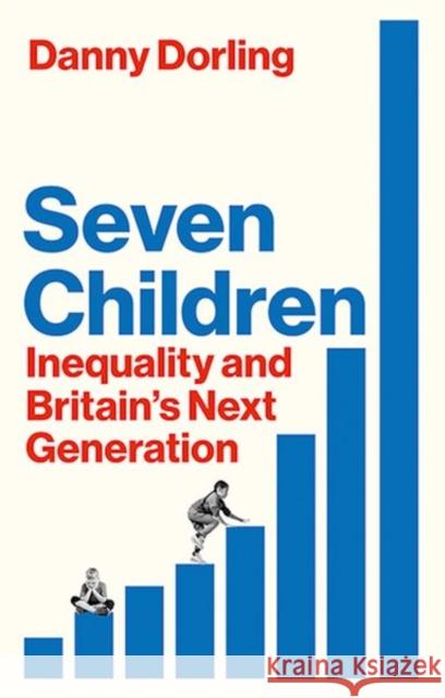 Seven Children: Inequality and Britain's Next Generation Danny Dorling 9781911723509 C Hurst & Co Publishers Ltd