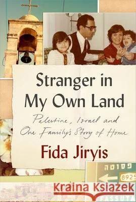Stranger in My Own Land: Palestine, Israel and One Family’s Story of Home Fida Jiryis 9781911723882 C Hurst & Co Publishers Ltd