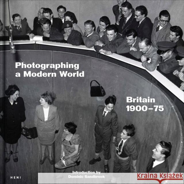 Photographing a Modern World: Britain 1900-75  9781911736233 HENI Publishing