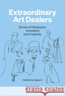 Extraordinary Art Dealers Catherine Ingram 9781911736332