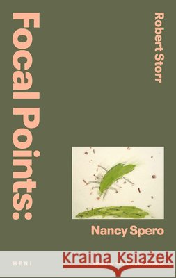 Focal Points: Nancy Spero Robert Storr, Francesca Pietropaolo (eds) 9781911736349
