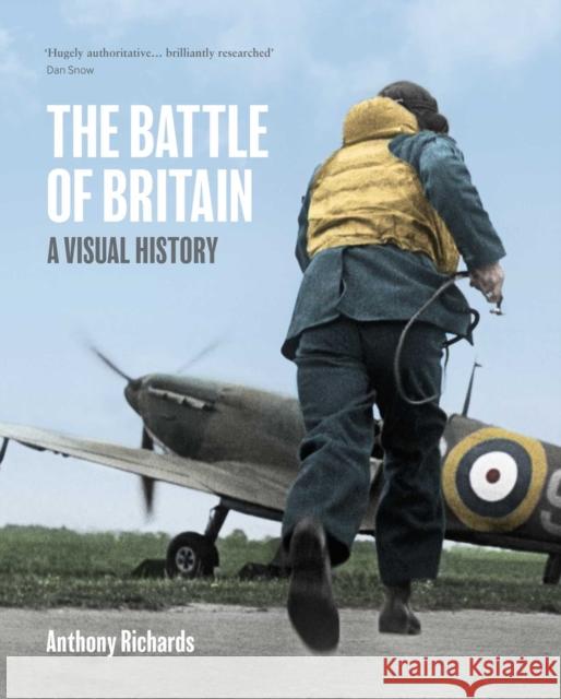 The Battle of Britain: A Visual History Anthony Richards 9781911748021