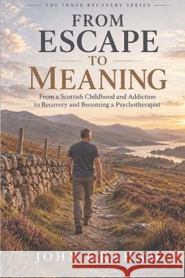From Escape to Meaning John Graham 9781911812005