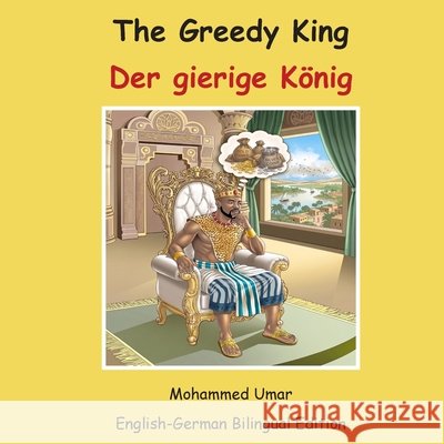 The Greedy King: English-German Bilingual Edition Umar, Mohammed, Muledzera, Marcos 9781911847106 Salaam Publishing
