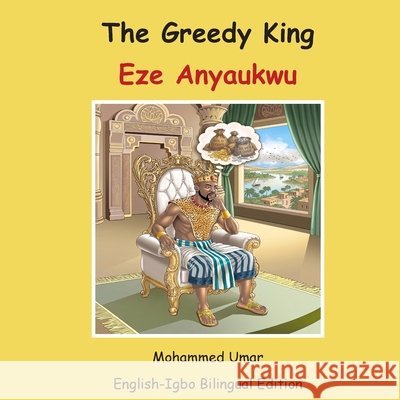 The Greedy King: English-Igbo Bilingual Edition Umar, Mohammed, Mbanefo, Yvonne Chioma 9781911847168 Salaam Publishing