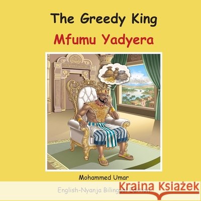 The Greedy King: English-Nyanja Bilingual Edition: English-Nyanja Mohammed Umar 9781911847489 Salaam Publishing
