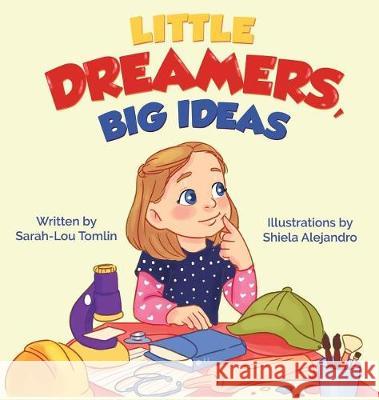 Little Dreamers, Big Ideas Sarah-Lou Tomlin 9781912009916