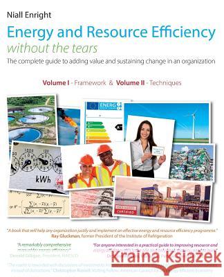 Energy and Resource Efficiency without the tears: The complete guide to to adding value and sustaining change in an organization. Enright, Niall 9781912012008 Sustainsuccess Ltd