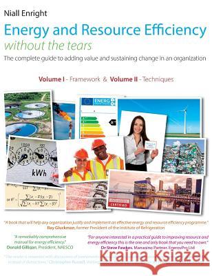 Energy and Resource Efficiency without the tears: The complete guide to to adding value and sustaining change in an organization. Enright, Niall 9781912012718 Iwik
