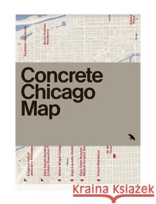 Concrete Chicago Map: Guide to Brutalist and Concrete Architecture in Chicago Iker Gil Jason Woods Derek Lamberton 9781912018635 Blue Crow Media