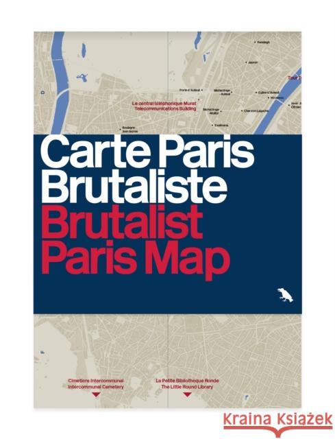 Brutalist Paris Map: Guide to Brutalist Architecture in and near Paris Robin Wilson 9781912018710