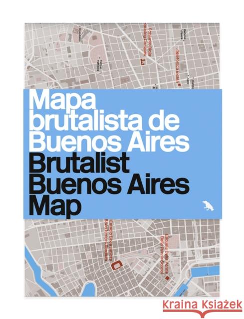 Brutalist Buenos Aires Map / Mapa brutalista de Buenos Aires: Guide to Brutalist architecture in Buenos Aires Vanessa Bell 9781912018901 Blue Crow Media