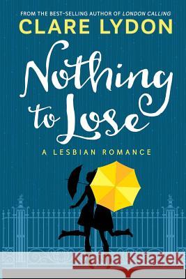 Nothing To Lose: A Lesbian Romance Lydon, Clare 9781912019953